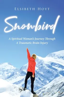 SnowBird: Călătoria unei femei spirituale prin leziuni cerebrale traumatice - SnowBird: A Spiritual Woman's Journey Through a Traumatic Brain Injury