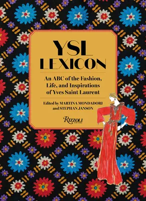 Lexicon Ysl: Un ABC al modei, vieții și inspirațiilor lui Yves Saint Laurent - Ysl Lexicon: An ABC of the Fashion, Life, and Inspirations of Yves Saint Laurent