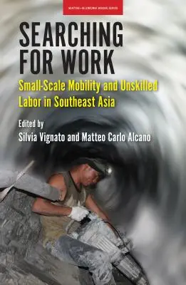 În căutarea unui loc de muncă: Mobilitatea la scară mică și munca necalificată în Asia de Sud-Est - Searching for Work: Small-Scale Mobility and Unskilled Labor in Southeast Asia