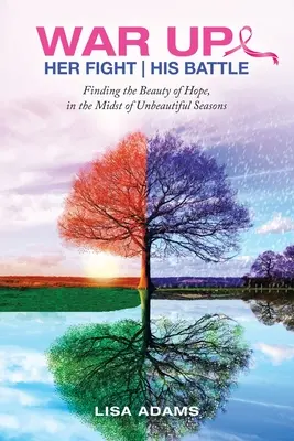 Lupta ei Bătălia lui: Găsirea frumuseții speranței, în mijlocul anotimpurilor lipsite de frumusețe - Her Fight His Battle: Finding the Beauty of Hope, in the Midst of Unbeautiful Seasons