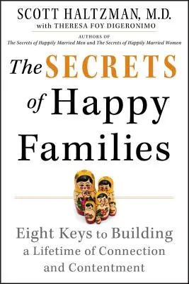 Secretele familiilor fericite: Opt chei pentru a construi o viață întreagă de conectare și mulțumire - The Secrets of Happy Families: Eight Keys to Building a Lifetime of Connection and Contentment
