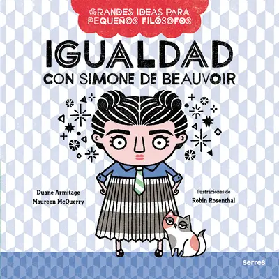 Igualdad Con Simone de Beauvoir / Big Ideas for Little Philosophers: Egalitate cu Simone de Beauvoir - Igualdad Con Simone de Beauvoir / Big Ideas for Little Philosophers: Equality with Simone de Beauvoir