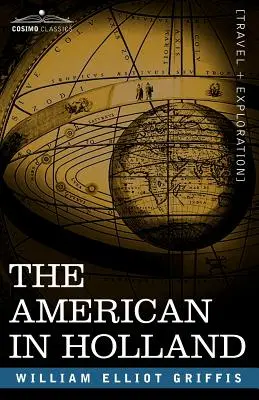 Americanul în Olanda: Rătăciri sentimentale în cele unsprezece provincii ale Țărilor de Jos - The American in Holland: Sentimental Rambles in the Eleven Provinces of the Netherlands