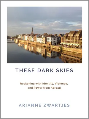 Aceste ceruri întunecate: Recunoașterea identității, violenței și puterii din străinătate - These Dark Skies: Reckoning with Identity, Violence, and Power from Abroad