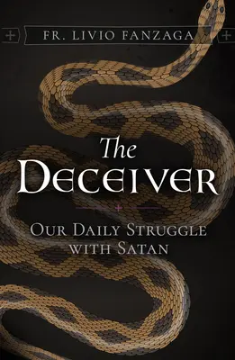 Înșelătorul: Lupta noastră zilnică cu Satana - The Deceiver: Our Daily Struggle with Satan