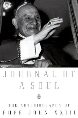 Jurnalul unui suflet: Autobiografia Papei Ioan al XXIII-lea - Journal of a Soul: The Autobiography of Pope John XXIII