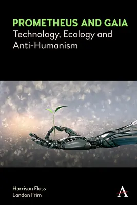 Prometheus și Gaia: Tehnologie, ecologie și antiumanism - Prometheus and Gaia: Technology, Ecology and Anti-Humanism