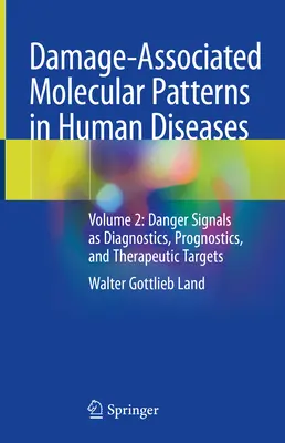 Modele moleculare asociate daunelor în bolile umane: Volumul 2: Semnale de pericol ca diagnostice, prognostice și ținte terapeutice - Damage-Associated Molecular Patterns in Human Diseases: Volume 2: Danger Signals as Diagnostics, Prognostics, and Therapeutic Targets