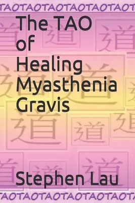 TAO-ul vindecării miasteniei gravis: Autovindecare și autoajutorare - The TAO of Healing Myasthenia Gravis: Self-Healing and Self-Help
