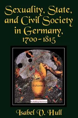Sexualitate, stat și societate civilă în Germania, 1700-1815 - Sexuality, State, and Civil Society in Germany, 1700-1815