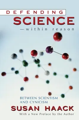 Apărarea științei-în limitele rațiunii: între scientism și cinism - Defending Science-Within Reason: Between Scientism And Cynicism