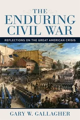 Războiul civil de durată: Reflecții asupra marii crize americane - The Enduring Civil War: Reflections on the Great American Crisis