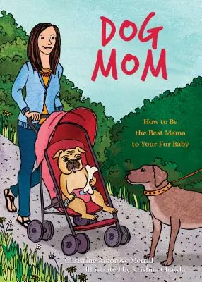 Mama câine: Cum să fii cea mai bună mamă pentru puiul tău de blană - Dog Mom: How to Be the Best Mama to Your Fur Baby