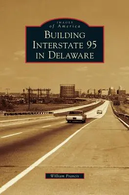 Construirea Interstate 95 în Delaware - Building Interstate 95 in Delaware