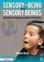 Ființă senzorială pentru ființe senzoriale: Crearea de experiențe senzoriale captivante - Sensory-Being for Sensory Beings: Creating Entrancing Sensory Experiences