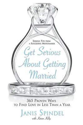 Get Serious about Getting Married: 365 de moduri dovedite de a găsi dragostea în mai puțin de un an - Get Serious about Getting Married: 365 Proven Ways to Find Love in Less Than a Year
