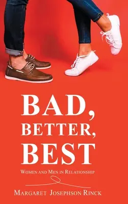 Bad, Better, Best: Femei și bărbați în relații - Bad, Better, Best: Women and Men in Relationship