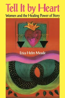 Tell It by Heart: Femeile și puterea vindecătoare a poveștilor - Tell It by Heart: Women and the Healing Power of Story