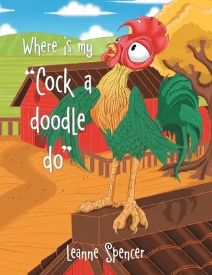 Unde este cocoșul meu a Doodle Do - Where Is My Cock a Doodle Do