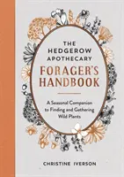 Hedgerow Apothecary Forager's Handbook - Un companion sezonier pentru găsirea și colectarea plantelor sălbatice - Hedgerow Apothecary Forager's Handbook - A Seasonal Companion to Finding and Gathering Wild Plants