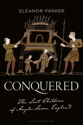 Cucerit: Ultimii copii ai Angliei anglo-saxone - Conquered: The Last Children of Anglo-Saxon England