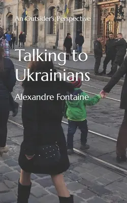 Vorbind cu ucrainenii: O perspectivă din afară - Talking to Ukrainians: An Outsider's Perspective