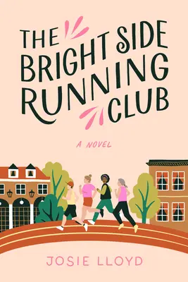 Clubul de alergare The Bright Side: Un roman despre cancerul la sân, cei mai buni prieteni și alergarea pentru viața ta. - The Bright Side Running Club: A Novel of Breast Cancer, Best Friends, and Jogging for Your Life.