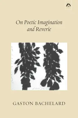 Despre imaginația poetică și reverie - On Poetic Imagination and Reverie