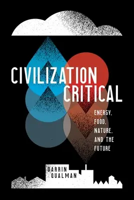 Civilizația critică: Energie, hrană, natură și viitor - Civilization Critical: Energy, Food, Nature, and the Future