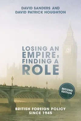 Pierderea unui imperiu, găsirea unui rol: politica externă britanică din 1945 - Losing an Empire, Finding a Role: British Foreign Policy Since 1945