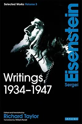 Scrieri, 1934-1947: Sergei Eisenstein Selected Works, Volume 3 - Writings, 1934-1947: Sergei Eisenstein Selected Works, Volume 3