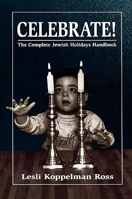 Celebrate! Manualul complet al sărbătorilor evreiești - Celebrate!: The Complete Jewish Holidays Handbook