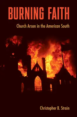 Burning Faith: Incendierea bisericii în sudul Americii - Burning Faith: Church Arson in the American South