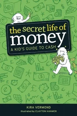 Viața secretă a banilor: Ghidul unui copil despre bani - The Secret Life of Money: A Kid's Guide to Cash