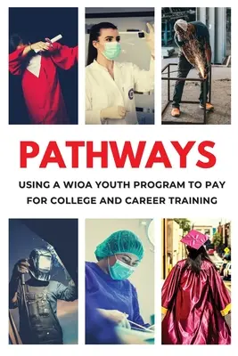 Pathways: Utilizarea unui program WIOA pentru tineri pentru a obține școlarizare gratuită pentru colegiu și formare profesională - Pathways: Using a WIOA Youth Program to Get Free Tuition for College and Career Training