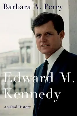 Edward M. Kennedy: O istorie orală - Edward M. Kennedy: An Oral History