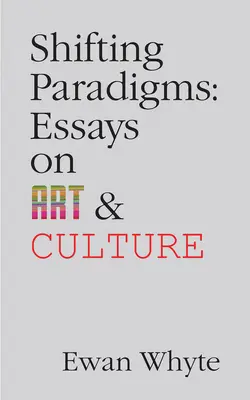 Shifting Paradigms: Essays on Art and Culturevolumul 76 - Shifting Paradigms: Essays on Art and Culturevolume 76