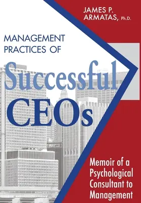 Practicile de management ale directorilor executivi de succes: Memoriile unui consultant psihologic în management - Management Practices of Successful CEOs: Memoir of a Psychological Consultant to Management