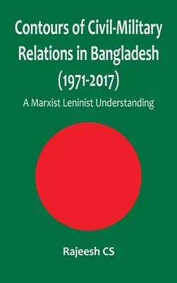 Contururile relațiilor civil-militare în Bangladesh (1971-2017): O înțelegere marxist-leninistă - Contours of Civil-Military Relations in Bangladesh (1971-2017): A Marxist Leninist Understanding