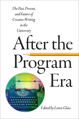 După era programelor: Trecutul, prezentul și viitorul scrierii creative în universitate - After the Program Era: The Past, Present, and Future of Creative Writing in the University
