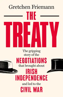 Tratatul: Povestea captivantă a negocierilor care au dus la independența Irlandei și au condus la Războiul Civil - The Treaty: The Gripping Story of the Negotiations That Brought about Irish Independence and Led to the Civil War