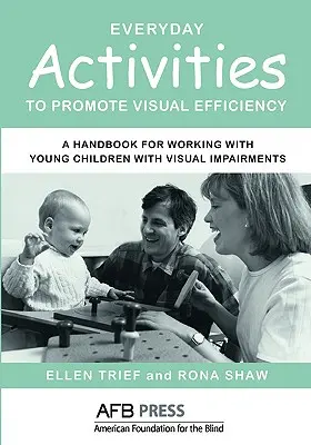 Everyday Activities to Promote Visual Efficiency (Activități cotidiene pentru promovarea eficienței vizuale): Un manual pentru lucrul cu copiii mici cu deficiențe de vedere - Everyday Activities to Promote Visual Efficiency: A Handbook for Working with Young Children with Visual Impairments
