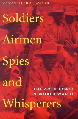 Soldați, aviatori, spioni și șoptitori: Coasta de Aur în Al Doilea Război Mondial - Soldiers, Airmen, Spies, and Whisperers: The Gold Coast in World War II