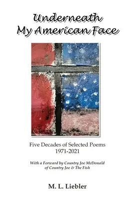 Underneath My American Face: Cinci decenii de poezie 1971-2021 - Underneath My American Face: Five Decades of Poetry 1971-2021