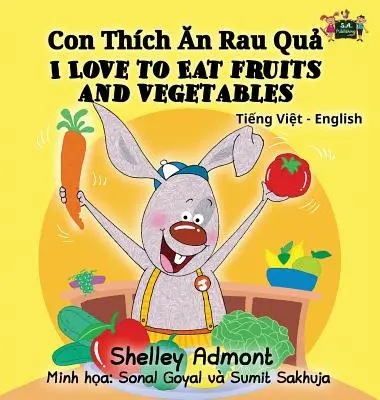 I Love to Eat Fruits and Vegetables (Îmi place să mănânc fructe și legume): Vietnamese English Bilingual Collection - I Love to Eat Fruits and Vegetables: Vietnamese English Bilingual Collection