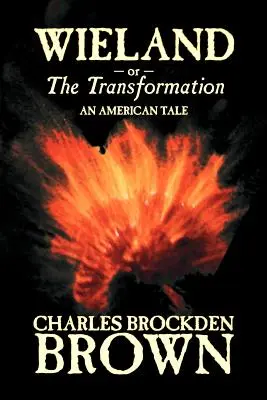 Wieland; sau, Transformarea. O poveste americană de Charles Brockden Brown, Ficțiune, Horror - Wieland; or, the Transformation. An American Tale by Charles Brockden Brown, Fiction, Horror