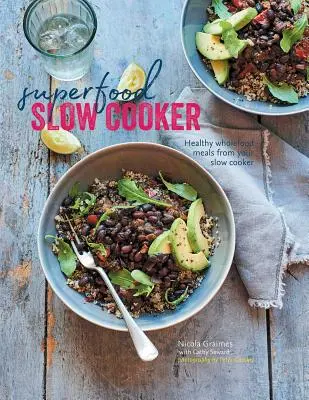 Superfood Slow Cooker: Mâncăruri sănătoase cu alimente integrale la aragazul lent - Superfood Slow Cooker: Healthy Wholefood Meals from Your Slow Cooker