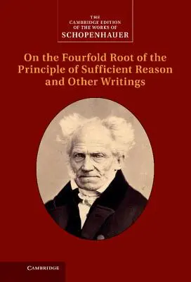 Schopenhauer: Despre rădăcina cvadruplă a principiului rațiunii suficiente și alte scrieri - Schopenhauer: On the Fourfold Root of the Principle of Sufficient Reason and Other Writings