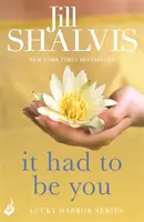 A trebuit să fii tu - Comedia romantică pe care vei dori să o citești dintr-o dată! (Shalvis Jill (Autor)) - It Had to Be You - The rom-com you'll want to read in one go! (Shalvis Jill (Author))