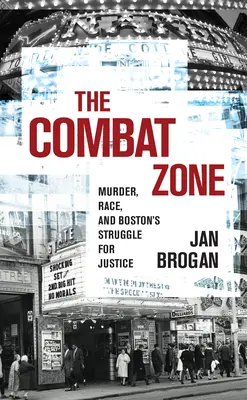 Zona de luptă: Crimă, rasă și lupta pentru justiție din Boston - The Combat Zone: Murder, Race, and Boston's Struggle for Justice